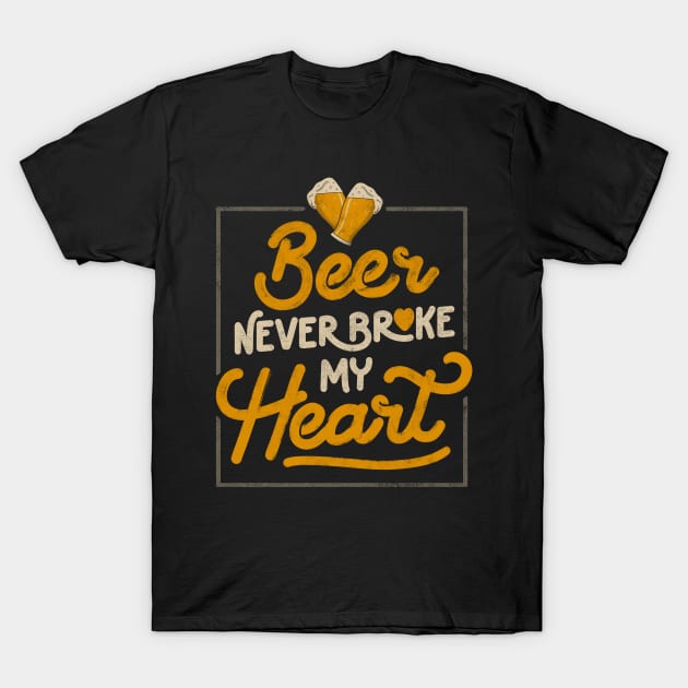 Beer Never Broke My Heart - Funny Valentines Quote Gift T-Shirt by eduely